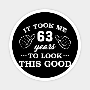 Birthday It Took 63 Years To Look This Good Funny Magnet